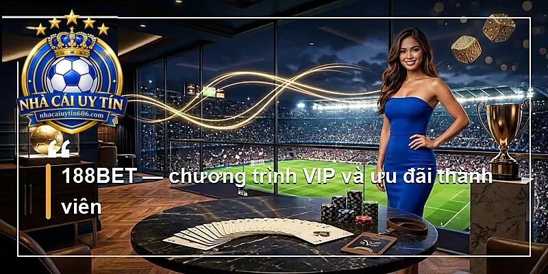 188BET — chương trình VIP và ưu đãi thành viên